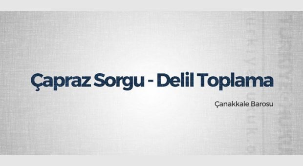 Konferans: Çapraz Sorgu, Delil Toplama ve Aktif Avukatlık