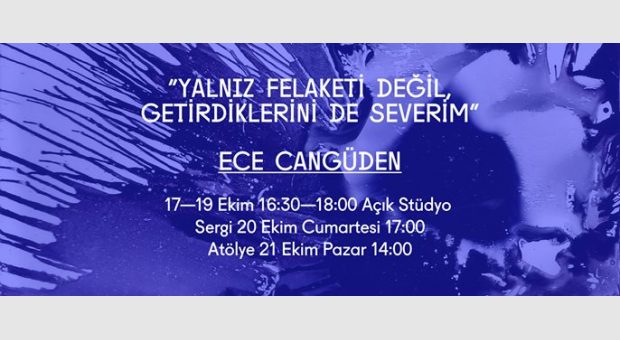 Ece Cangüden: Açık Stüdyo / Sergi / Atölye