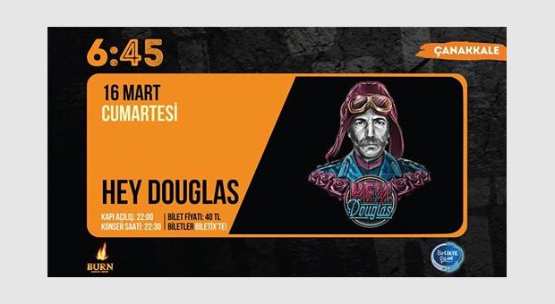 Hey Douglas / 6:45 KK Çanakkale