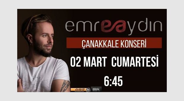 Emre Aydın Çanakkale Konseri / 02 Mart Cumartesi / 6:45